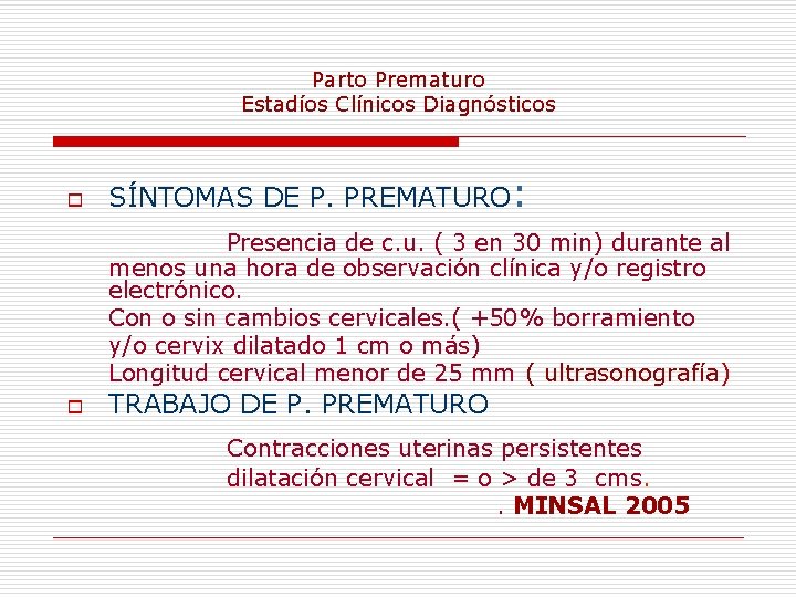 Parto Prematuro Estadíos Clínicos Diagnósticos o SÍNTOMAS DE P. PREMATURO: Presencia de c. u.