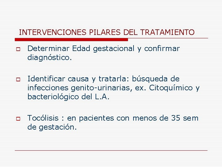 INTERVENCIONES PILARES DEL TRATAMIENTO o o o Determinar Edad gestacional y confirmar diagnóstico. Identificar