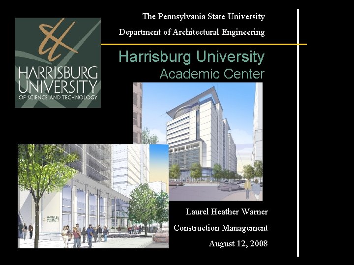 The Pennsylvania State University Department of Architectural Engineering Harrisburg University Academic Center Laurel Heather