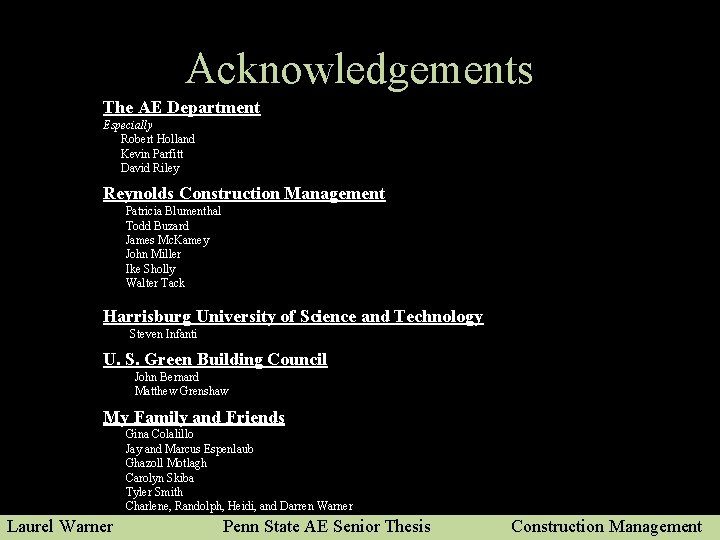 Acknowledgements The AE Department Especially Robert Holland Kevin Parfitt David Riley Reynolds Construction Management