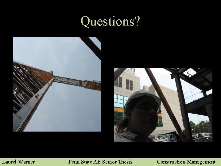 Questions? Laurel Warner Penn State AE Senior Thesis Construction Management 