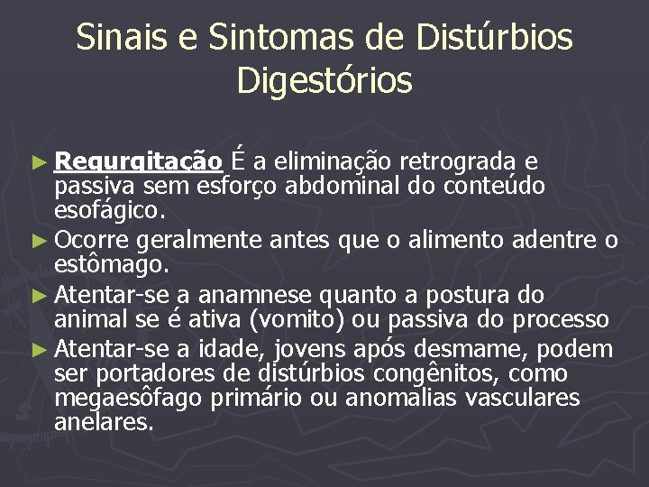 Sinais e Sintomas de Distúrbios Digestórios ► Regurgitação É a eliminação retrograda e passiva
