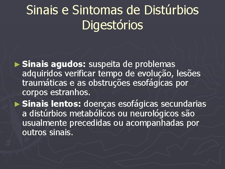 Sinais e Sintomas de Distúrbios Digestórios ► Sinais agudos: suspeita de problemas adquiridos verificar