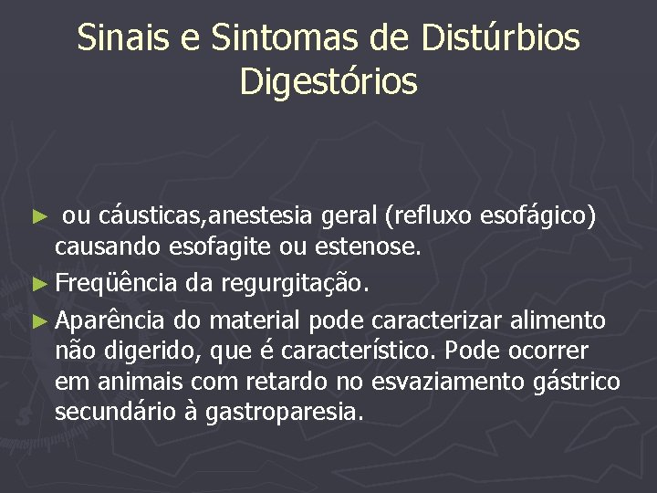 Sinais e Sintomas de Distúrbios Digestórios ou cáusticas, anestesia geral (refluxo esofágico) causando esofagite