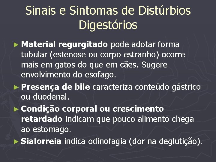 Sinais e Sintomas de Distúrbios Digestórios ► Material regurgitado pode adotar forma tubular (estenose