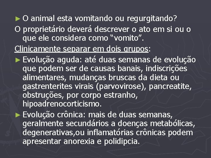 ►O animal esta vomitando ou regurgitando? O proprietário deverá descrever o ato em si