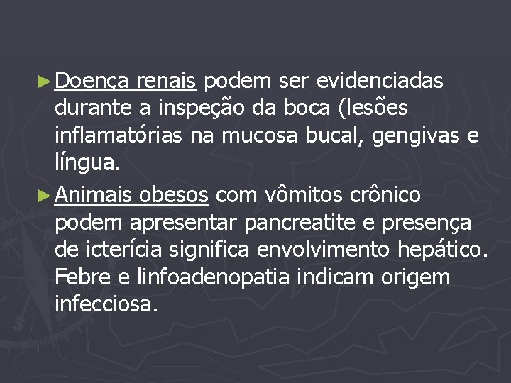 ► Doença renais podem ser evidenciadas durante a inspeção da boca (lesões inflamatórias na