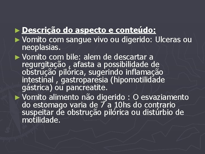 ► Descrição do aspecto e conteúdo: ► Vomito com sangue vivo ou digerido: Ulceras