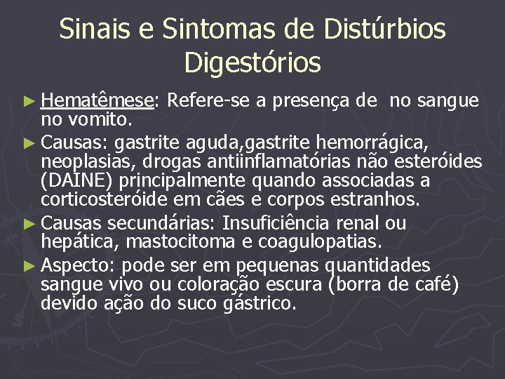 Sinais e Sintomas de Distúrbios Digestórios ► Hematêmese: Refere-se a presença de no sangue