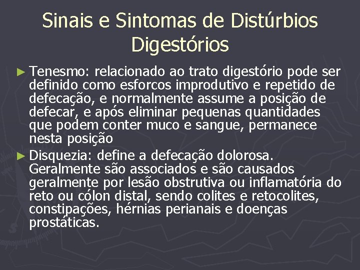 Sinais e Sintomas de Distúrbios Digestórios ► Tenesmo: relacionado ao trato digestório pode ser