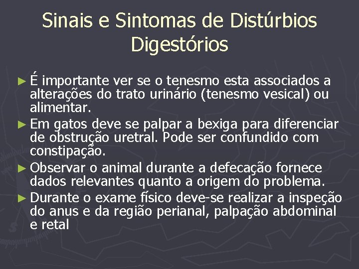Sinais e Sintomas de Distúrbios Digestórios ►É importante ver se o tenesmo esta associados