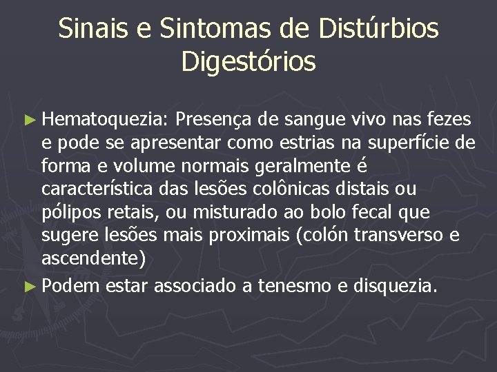 Sinais e Sintomas de Distúrbios Digestórios ► Hematoquezia: Presença de sangue vivo nas fezes