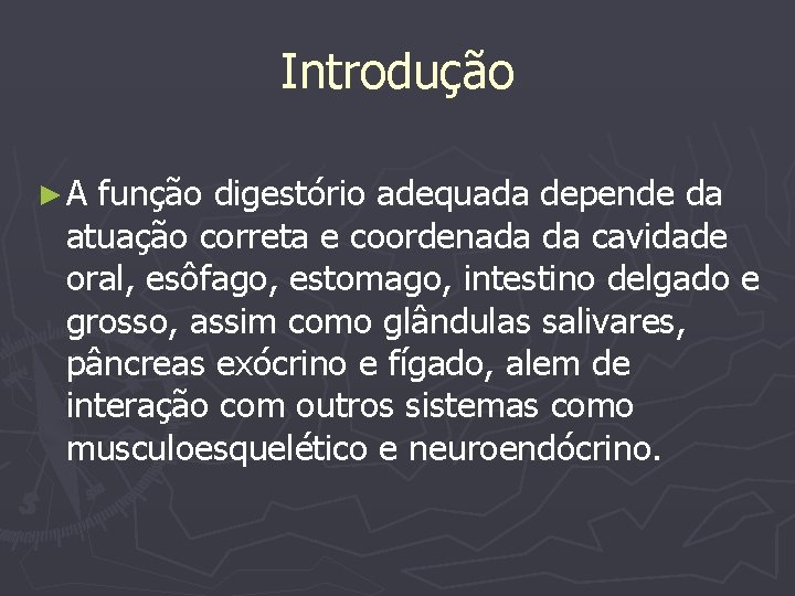 Introdução ►A função digestório adequada depende da atuação correta e coordenada da cavidade oral,
