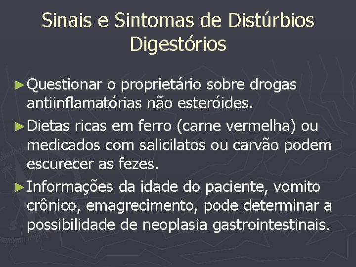 Sinais e Sintomas de Distúrbios Digestórios ► Questionar o proprietário sobre drogas antiinflamatórias não
