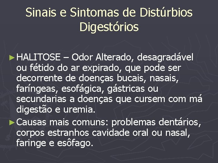 Sinais e Sintomas de Distúrbios Digestórios ► HALITOSE – Odor Alterado, desagradável ou fétido