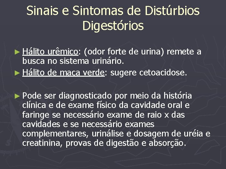Sinais e Sintomas de Distúrbios Digestórios ► Hálito urêmico: (odor forte de urina) remete
