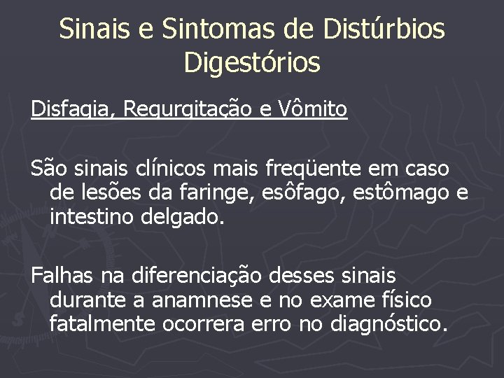 Sinais e Sintomas de Distúrbios Digestórios Disfagia, Regurgitação e Vômito São sinais clínicos mais
