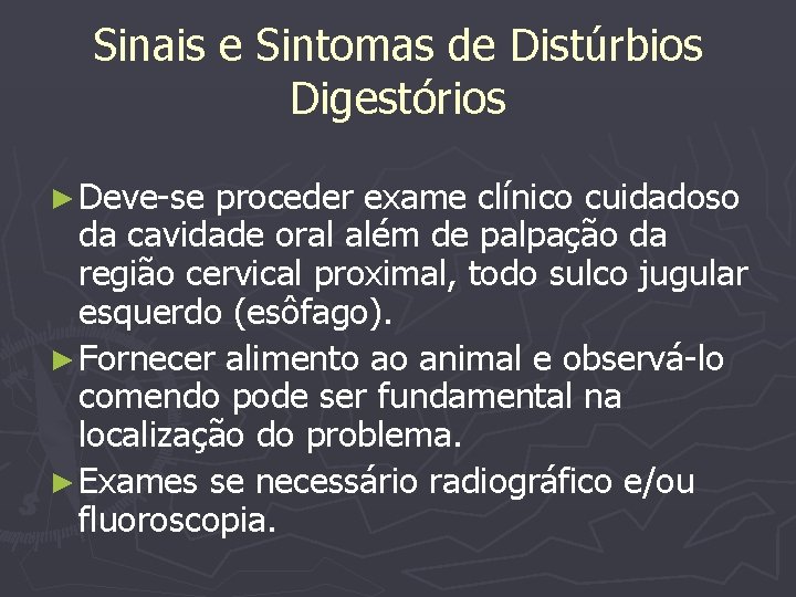 Sinais e Sintomas de Distúrbios Digestórios ► Deve-se proceder exame clínico cuidadoso da cavidade