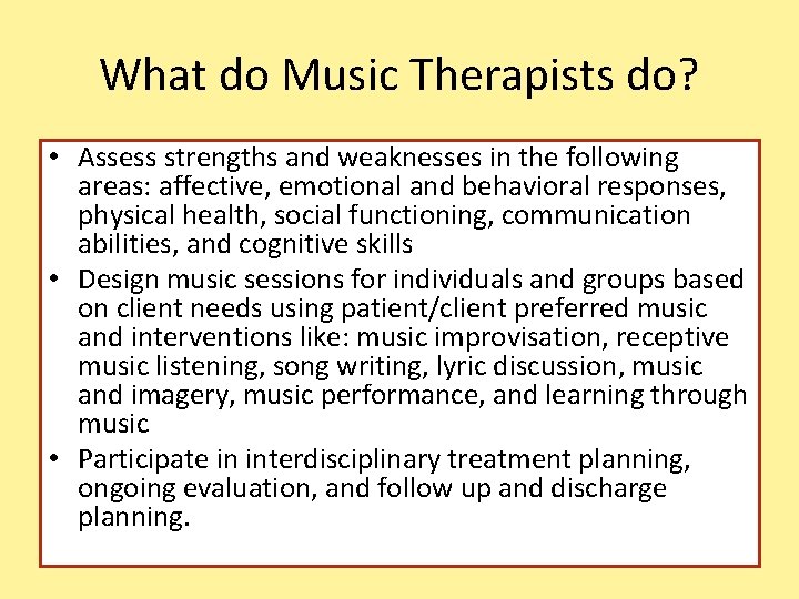 What do Music Therapists do? • Assess strengths and weaknesses in the following areas: