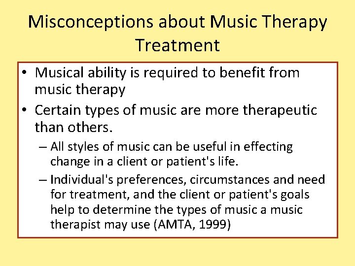 Misconceptions about Music Therapy Treatment • Musical ability is required to benefit from music