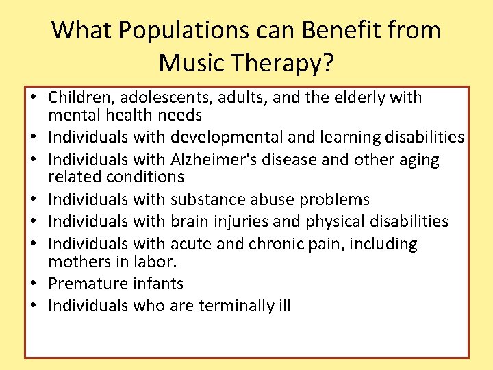 What Populations can Benefit from Music Therapy? • Children, adolescents, adults, and the elderly
