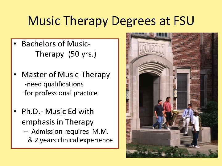 Music Therapy Degrees at FSU • Bachelors of Music. Therapy (50 yrs. ) •