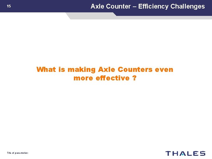 15 Axle Counter – Efficiency Challenges What is making Axle Counters even more effective