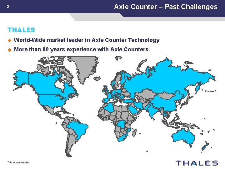 Axle Counter – Past Challenges 2 THALES u World-Wide market leader in Axle Counter