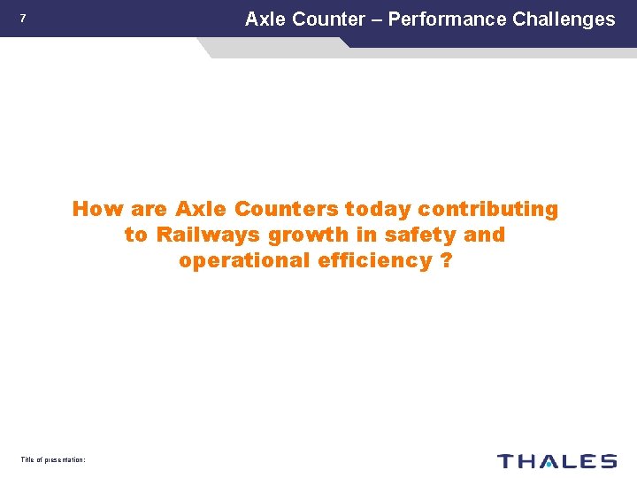Axle Counter – Performance Challenges 7 How are Axle Counters today contributing to Railways