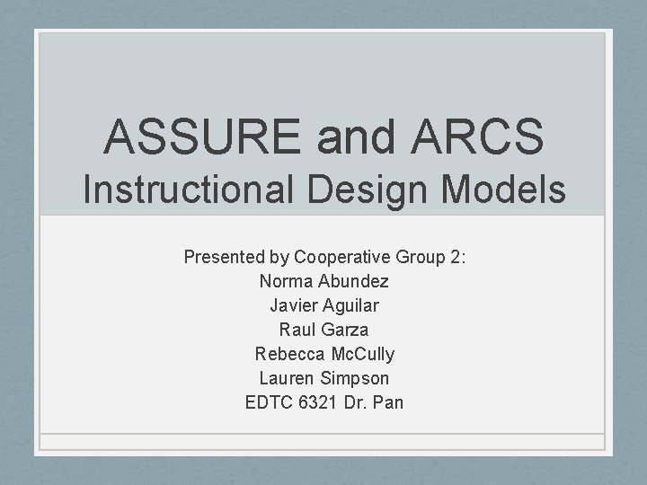 ASSURE and ARCS Instructional Design Models Presented by Cooperative Group 2: Norma Abundez Javier