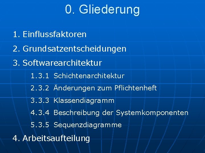 0. Gliederung 1. Einflussfaktoren 2. Grundsatzentscheidungen 3. Softwarearchitektur 1. 3. 1 Schichtenarchitektur 2. 3.