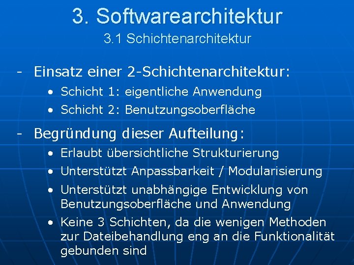 3. Softwarearchitektur 3. 1 Schichtenarchitektur - Einsatz einer 2 -Schichtenarchitektur: • Schicht 1: eigentliche