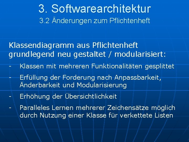 3. Softwarearchitektur 3. 2 Änderungen zum Pflichtenheft Klassendiagramm aus Pflichtenheft grundlegend neu gestaltet /