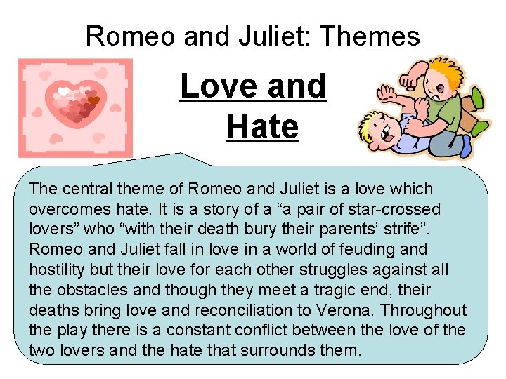 Romeo and Juliet: Themes Love and Hate The central theme of Romeo and Juliet