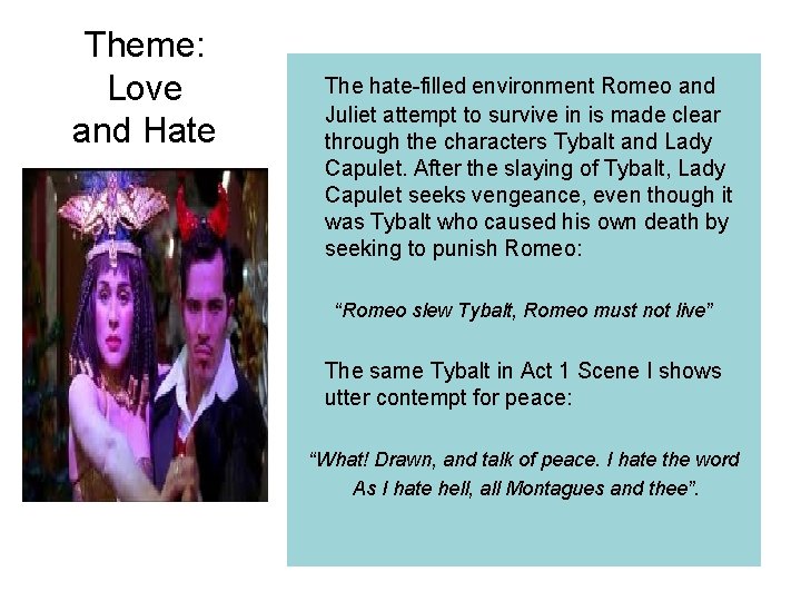 Theme: Love and Hate The hate-filled environment Romeo and Juliet attempt to survive in