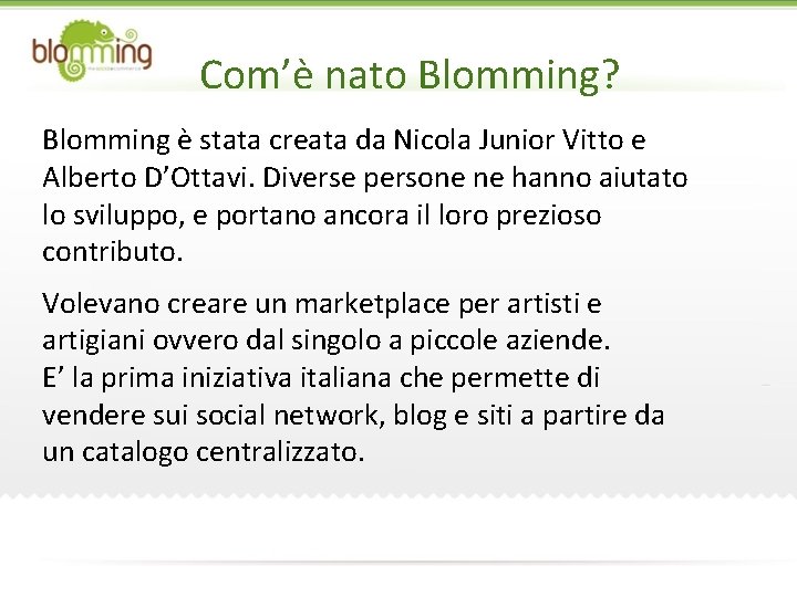 Com’è nato Blomming? Blomming è stata creata da Nicola Junior Vitto e Alberto D’Ottavi.