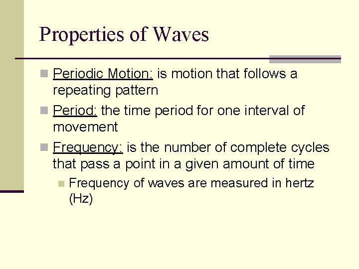 Properties of Waves n Periodic Motion: is motion that follows a repeating pattern n