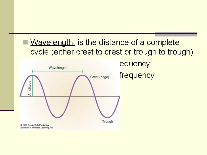 n Wavelength: is the distance of a complete cycle (either crest to crest or