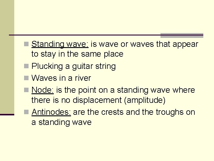 n Standing wave: is wave or waves that appear to stay in the same