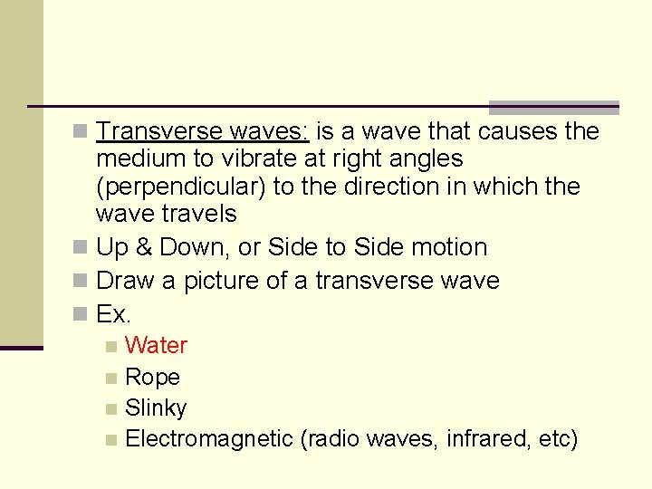 n Transverse waves: is a wave that causes the medium to vibrate at right