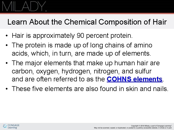 Learn About the Chemical Composition of Hair • Hair is approximately 90 percent protein.