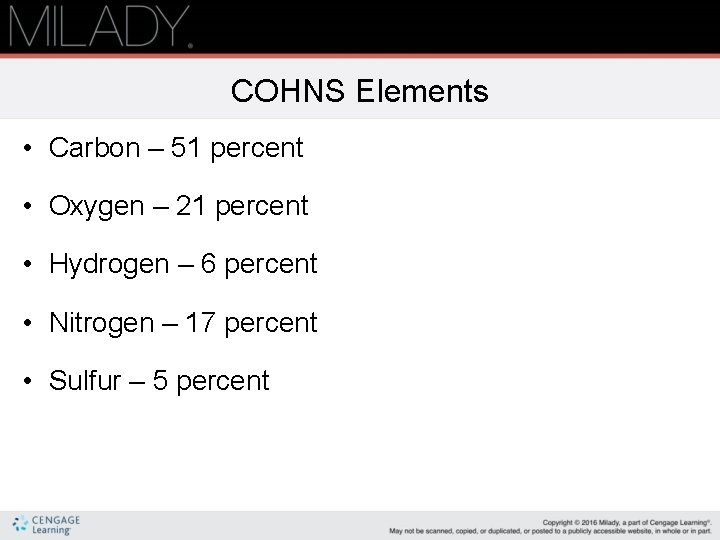 COHNS Elements • Carbon – 51 percent • Oxygen – 21 percent • Hydrogen