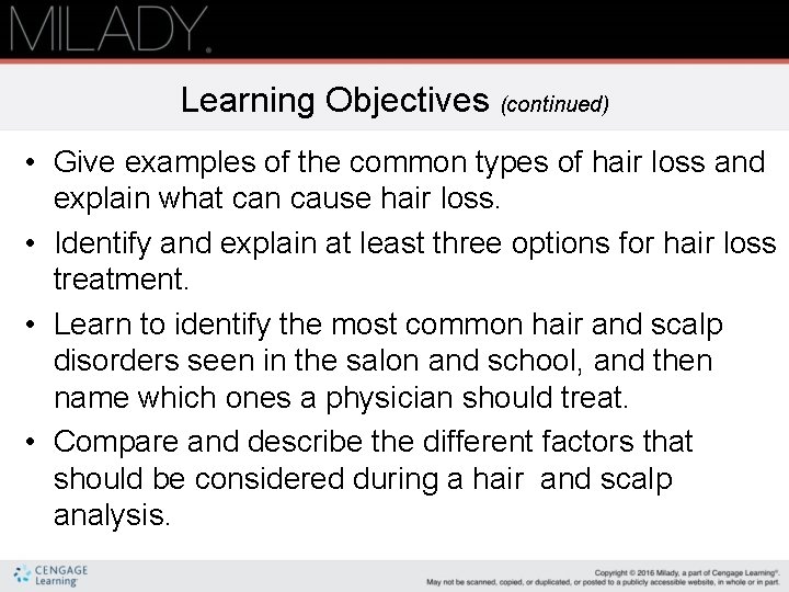 Learning Objectives (continued) • Give examples of the common types of hair loss and