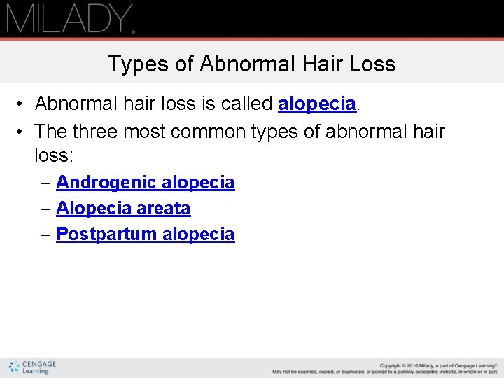 Types of Abnormal Hair Loss • Abnormal hair loss is called alopecia. • The