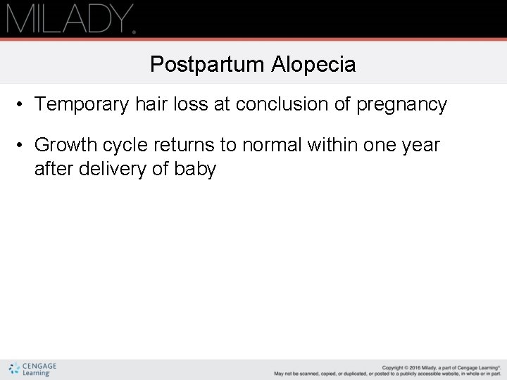 Postpartum Alopecia • Temporary hair loss at conclusion of pregnancy • Growth cycle returns