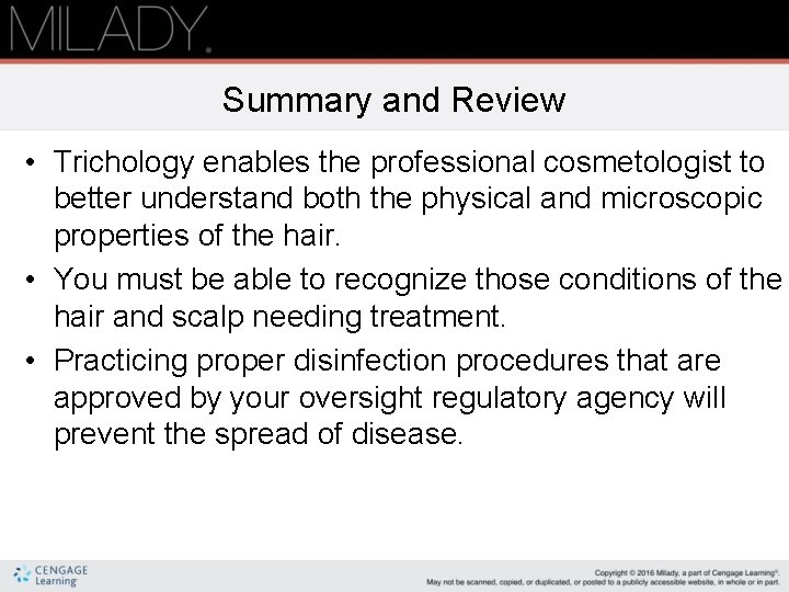Summary and Review • Trichology enables the professional cosmetologist to better understand both the