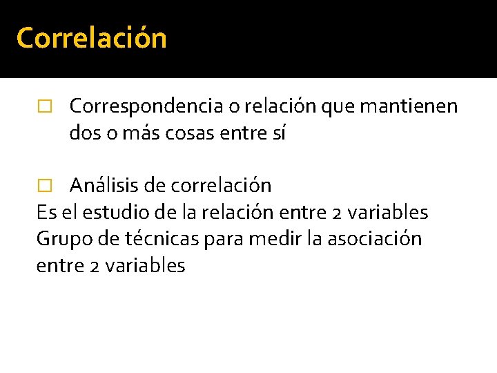 Correlación � Correspondencia o relación que mantienen dos o más cosas entre sí Análisis