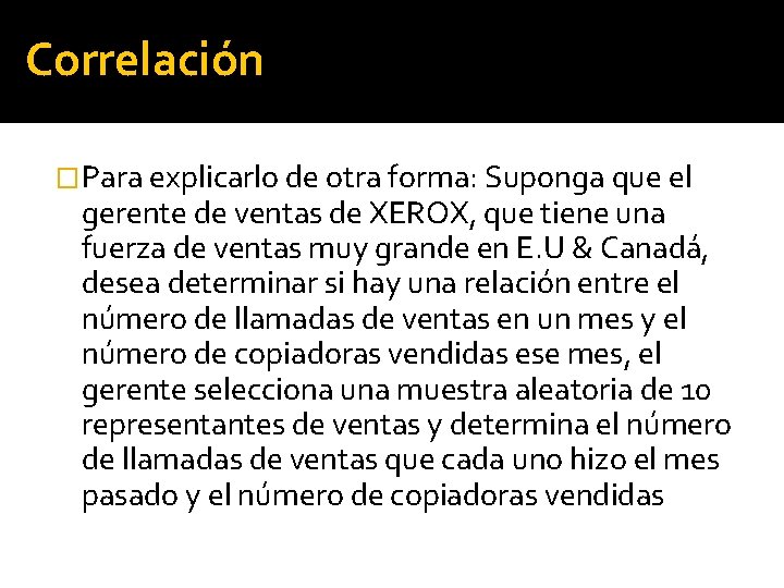 Correlación �Para explicarlo de otra forma: Suponga que el gerente de ventas de XEROX,