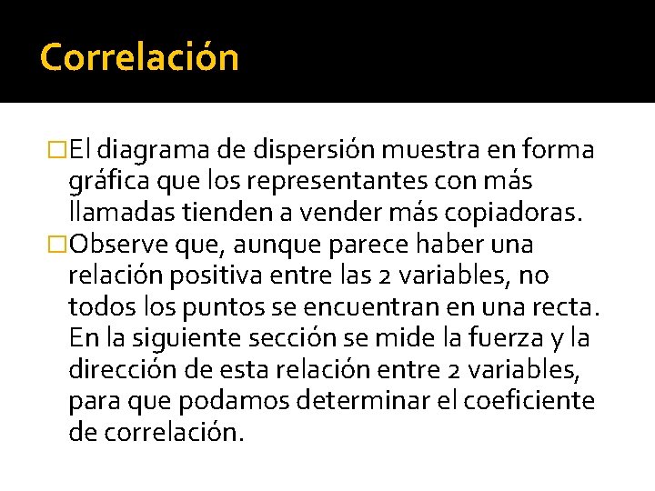 Correlación �El diagrama de dispersión muestra en forma gráfica que los representantes con más