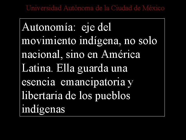 Universidad Autónoma de la Ciudad de México Autonomía: eje del movimiento indígena, no solo
